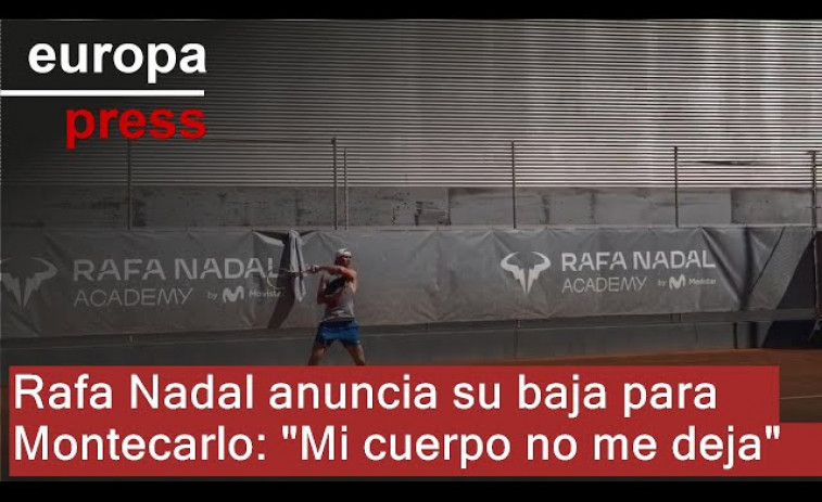 Rafa Nadal anuncia su baja para Montecarlo: 